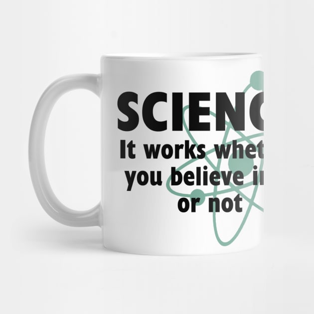 SCIENCE: IT WORKS WHETHER YOU BELIEVE IN IT OR NOT by AtomicMadhouse